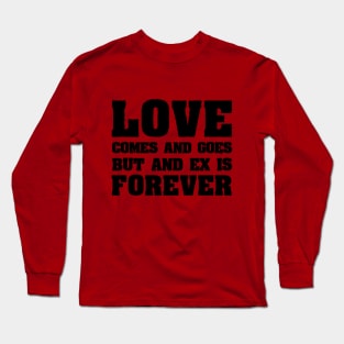 Love comes and goes Long Sleeve T-Shirt